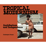 Tropical Modernism: Architecture and Independence - exhibition book